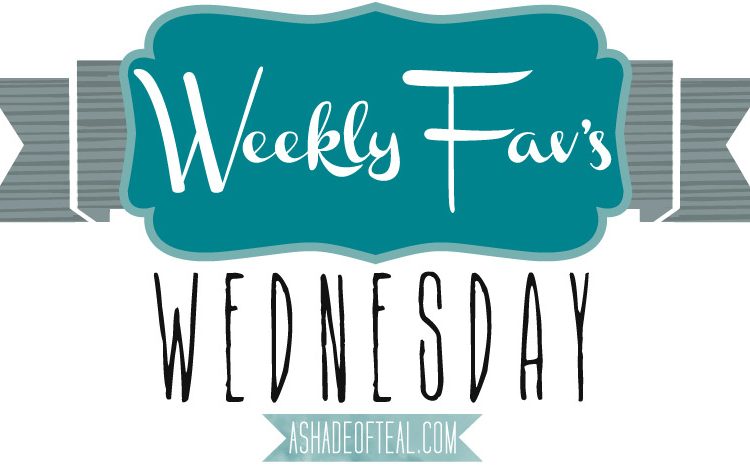 Weekly Fav’s Wednesday {4.16.14}