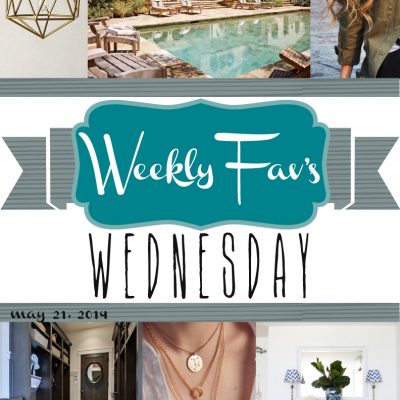 Weekly Fav’s Wednesday {5.21.14}