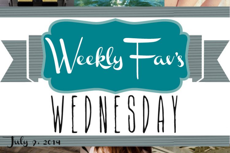 Weekly Fav’s Wednesday {7.9.14}