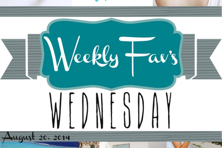 Weekly Fav’s Wednesday {8.20.14}
