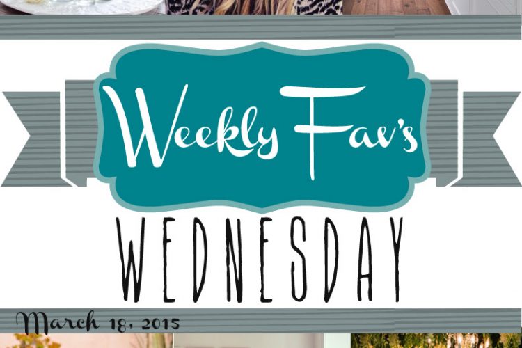 Weekly Fav’s Wednesday {3.18.15}