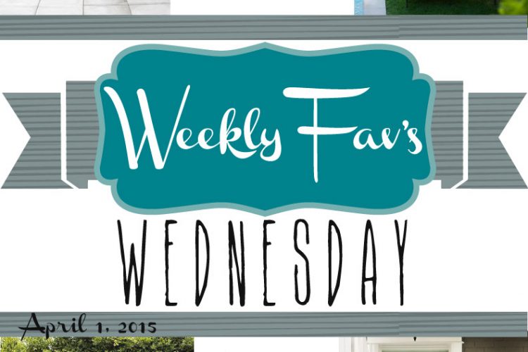 Weekly Fav’s Wednesday {4.1.15}