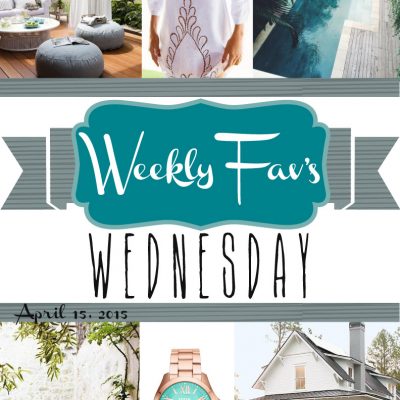 Weekly Fav’s Wednesday {4.15.15}