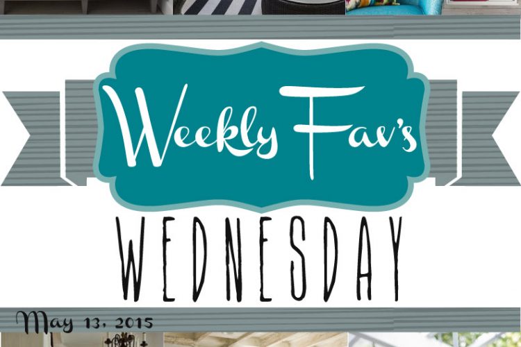 Weekly Fav’s Wednesday {5.13.15}