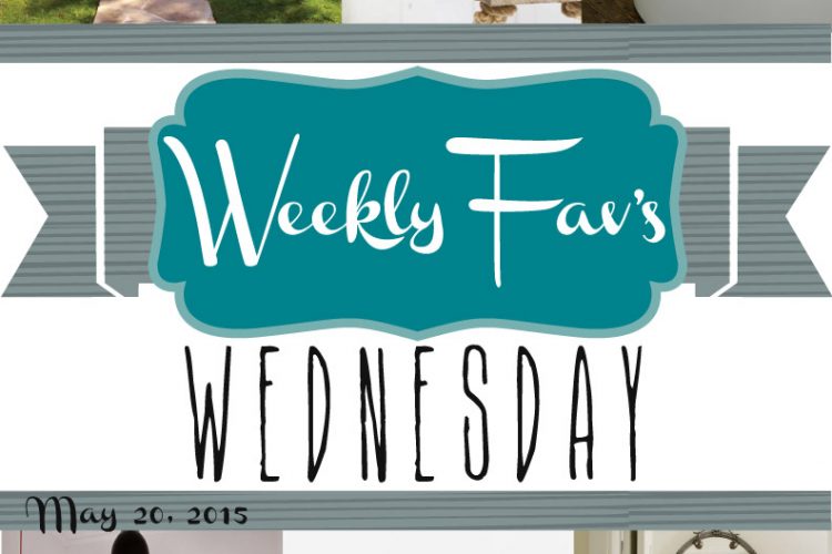 Weekly Fav’s Wednesday {5.20.15}