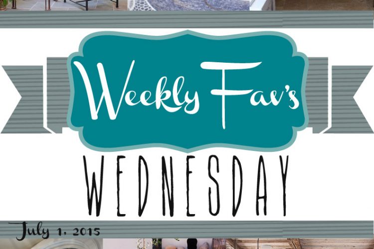Weekly Fav’s Wednesday {7.1.15}
