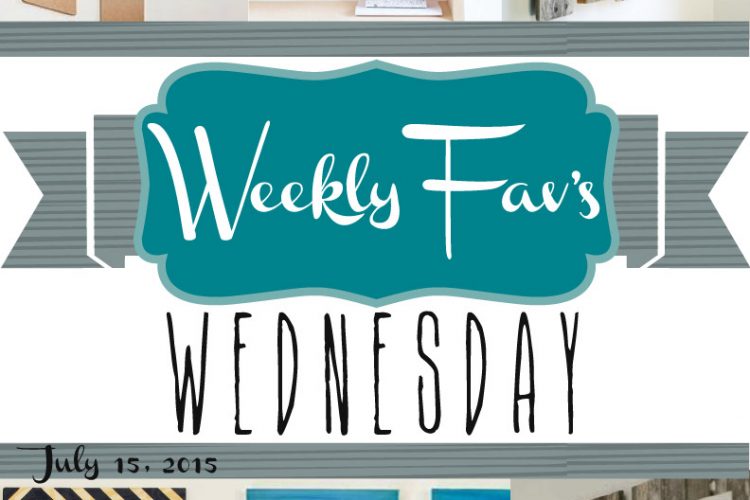 Weekly Fav’s Wednesday {7.15.15}