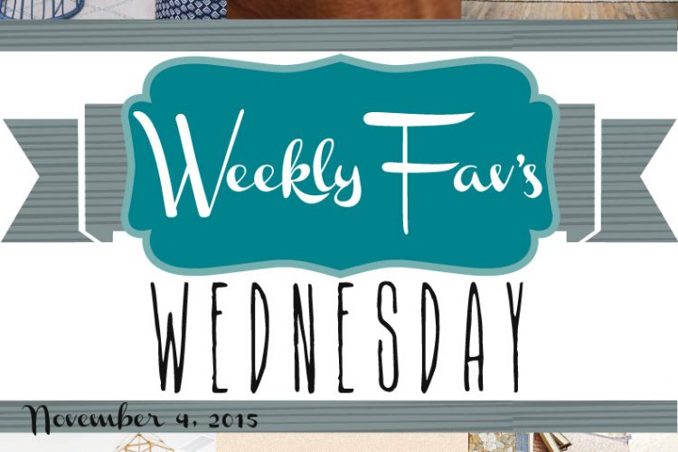 Weekly Fav’s Wednesday {11.4.15}