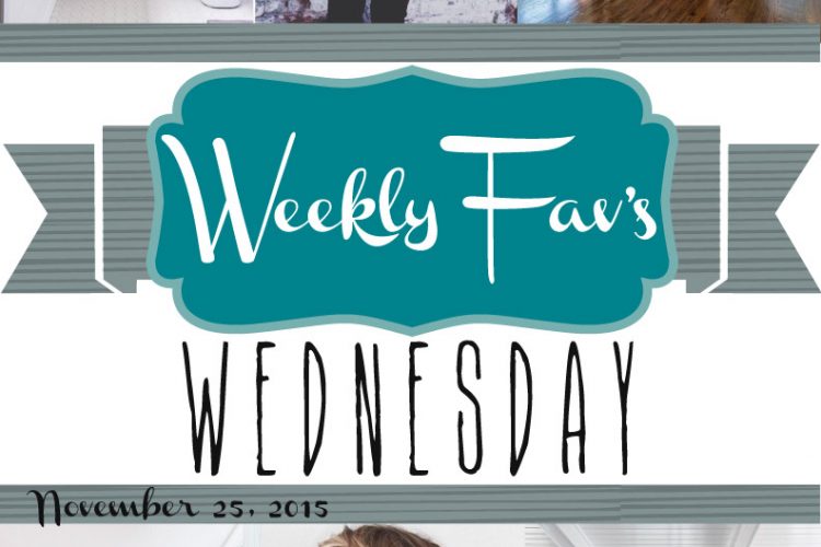 Weekly Fav’s Wednesday {11.25.15}