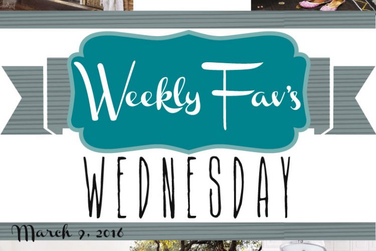 Weekly Fav’s Wednesday {3.9.16}