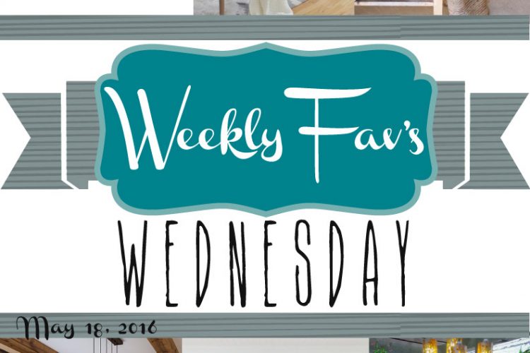 Weekly Fav’s Wednesday {5.18.16}