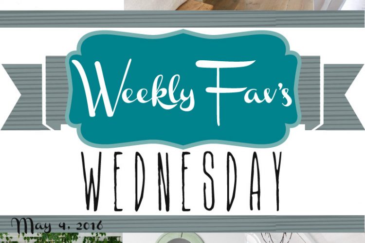 Weekly Fav’s Wednesday {5.4.16}