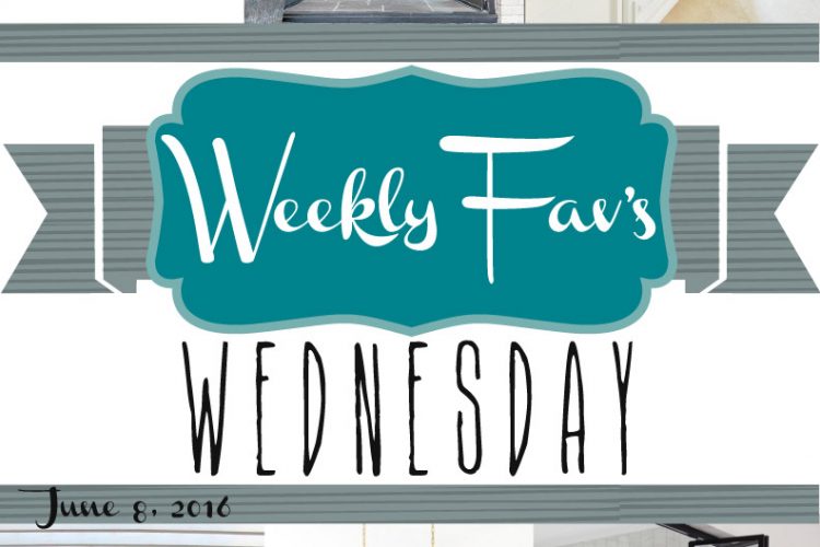 Weekly Fav’s Wednesday {6.8.16}