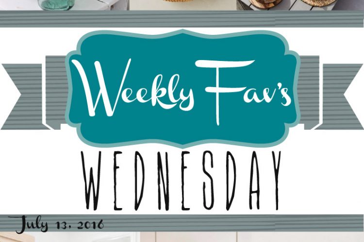 Weekly Fav’s Wednesday {7.13.16}