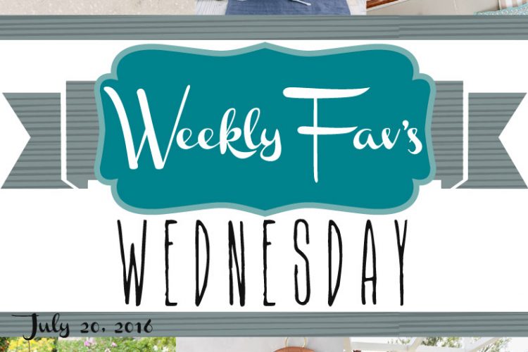 Weekly Fav’s Wednesday {7.20.16}