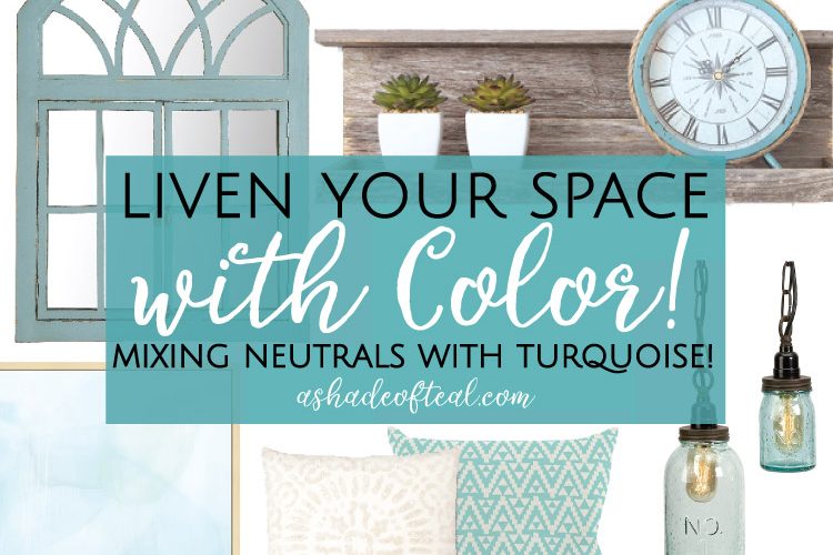 Liven your Space with Color! Mixing Neutrals with Turquoise.